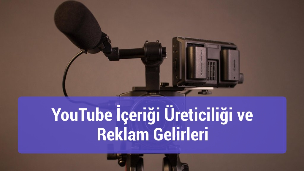 YouTube İçeriği Üreticiliği ve Reklam Gelirleri