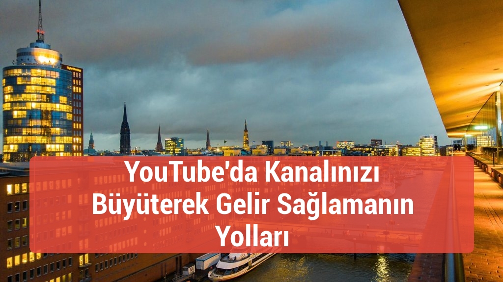 YouTube'da Kanalınızı B&uuml;y&uuml;terek Gelir Sağlamanın Yolları