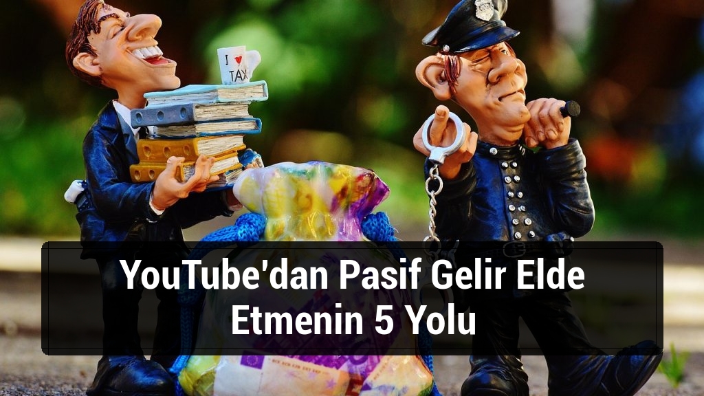 YouTube’dan Pasif Gelir Elde Etmenin 5 Yolu