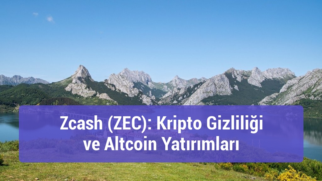 Zcash (ZEC): Kripto Gizliliği ve Altcoin Yatırımları