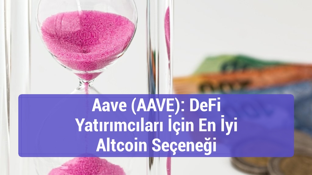 Aave (AAVE): DeFi Yatırımcıları İçin En İyi Altcoin Seçeneği