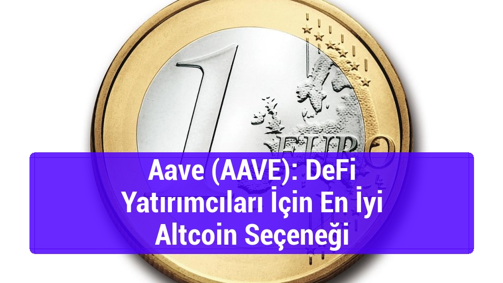 Aave (AAVE): DeFi Yatırımcıları İçin En İyi Altcoin Seçeneği