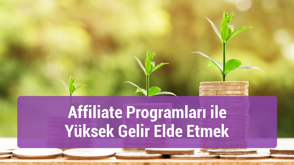 Affiliate Programları ile Yüksek Gelir Elde Etmek