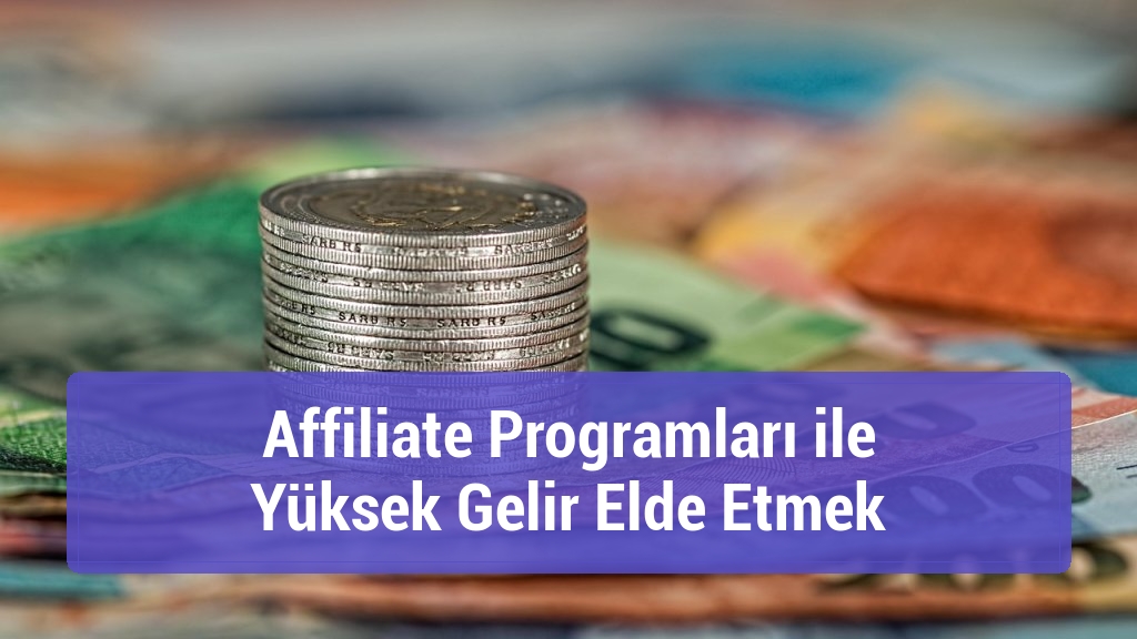 Affiliate Programları ile Yüksek Gelir Elde Etmek
