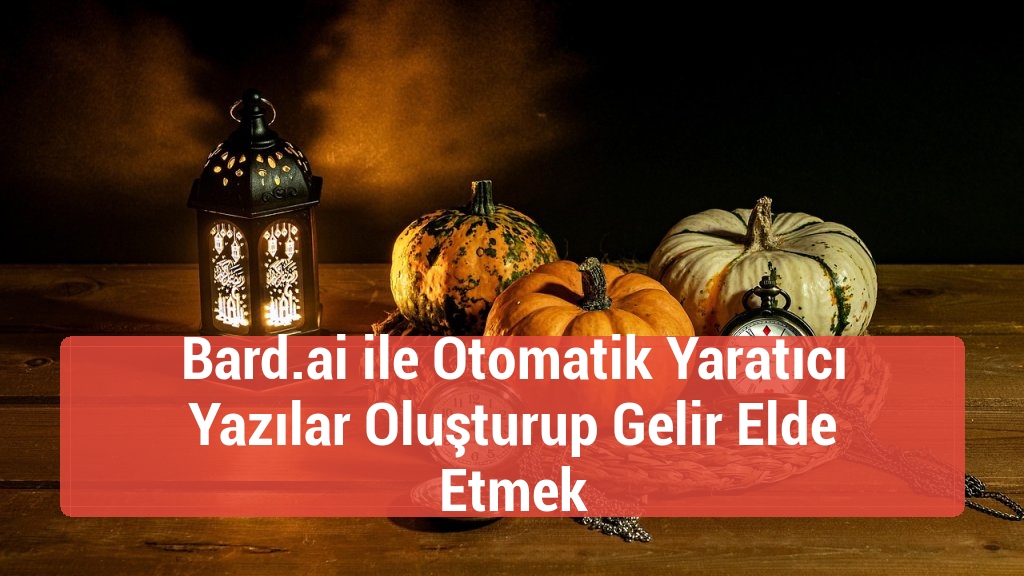 Bard.ai ile Otomatik Yaratıcı Yazılar Oluşturup Gelir Elde Etmek
