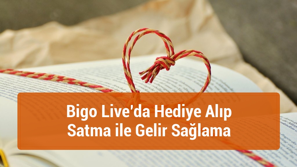 Bigo Live’da Hediye Alıp Satma ile Gelir Sağlama
