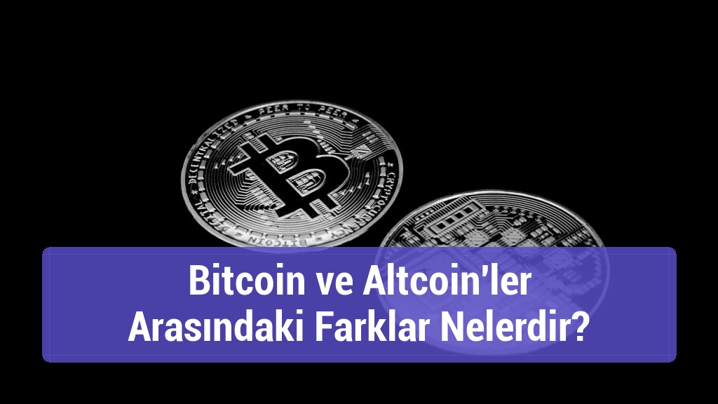 Bitcoin ve Altcoin'ler Arasındaki Farklar Nelerdir?