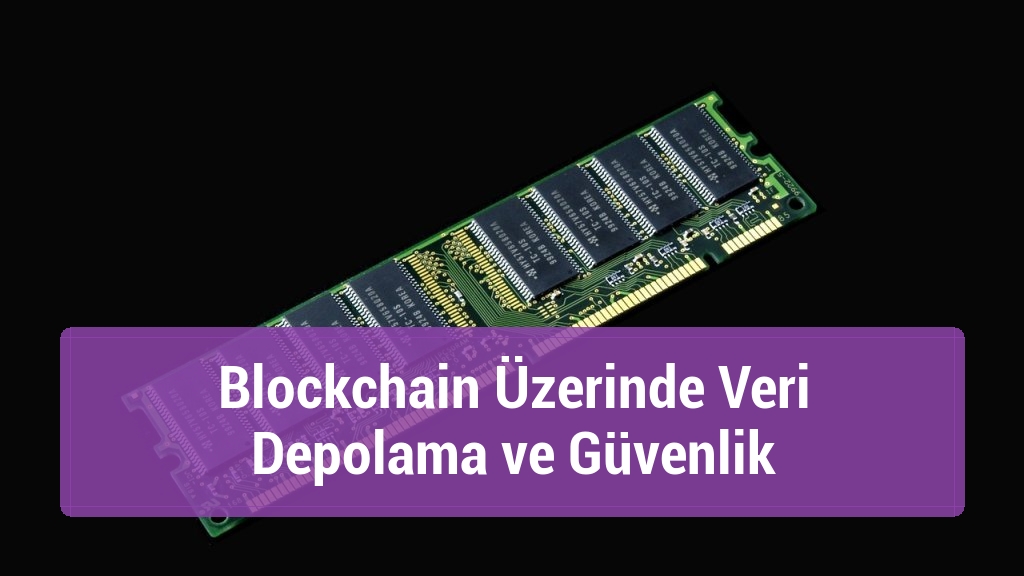 Blockchain Üzerinde Veri Depolama ve Güvenlik