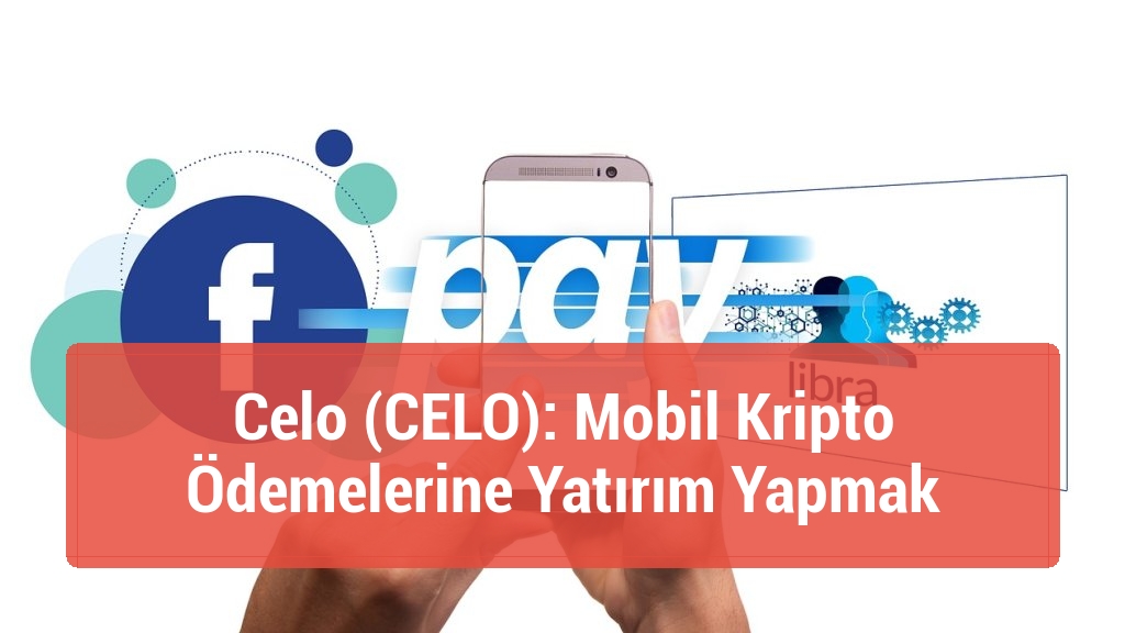 Celo (CELO): Mobil Kripto Ödemelerine Yatırım Yapmak