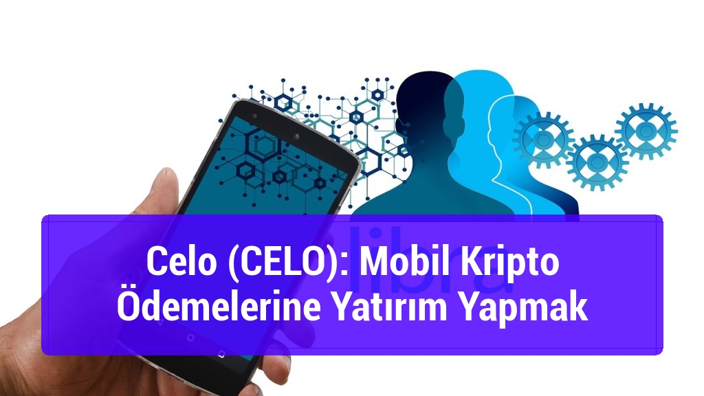 Celo (CELO): Mobil Kripto Ödemelerine Yatırım Yapmak