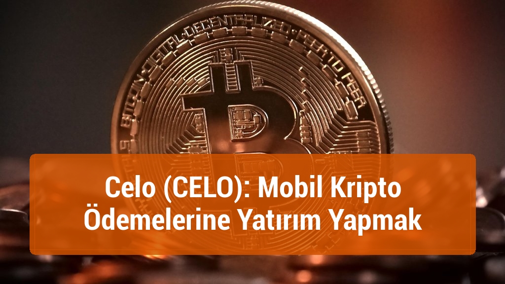 Celo (CELO): Mobil Kripto Ödemelerine Yatırım Yapmak