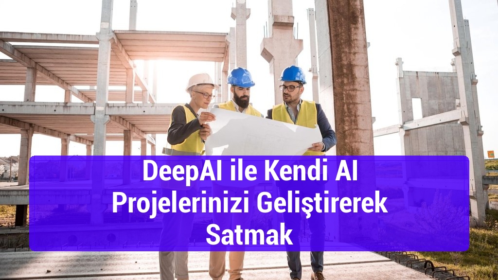 DeepAI ile Kendi AI Projelerinizi Geliştirerek Satmak