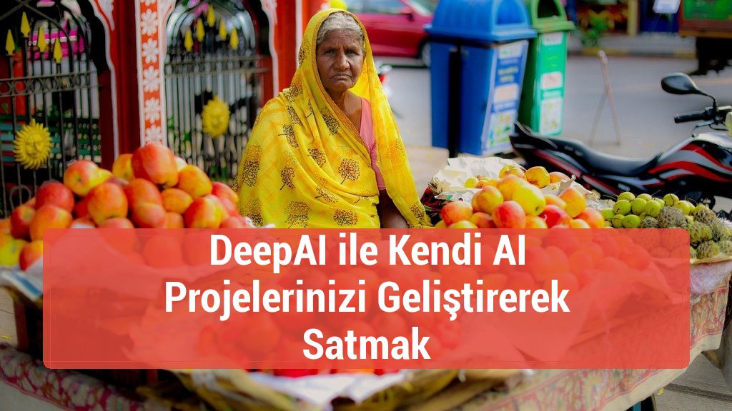 DeepAI ile Kendi AI Projelerinizi Geliştirerek Satmak