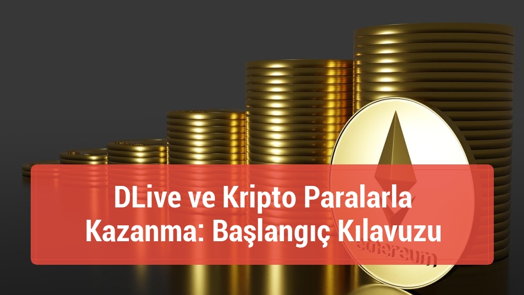 DLive ve Kripto Paralarla Kazanma: Başlangıç Kılavuzu