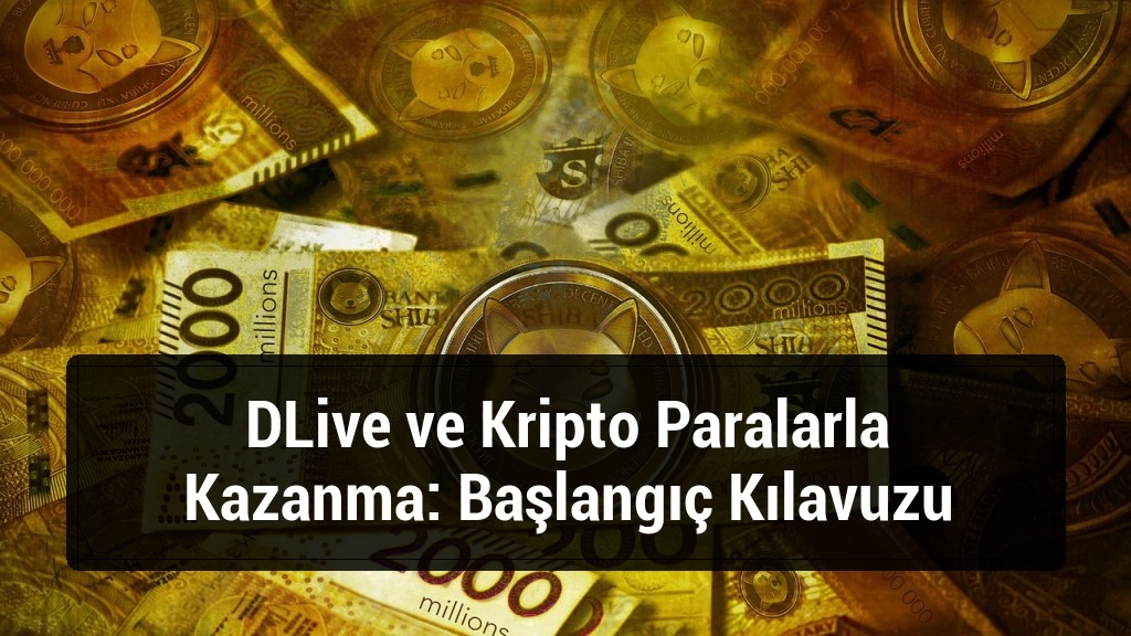 DLive ve Kripto Paralarla Kazanma: Başlangıç Kılavuzu