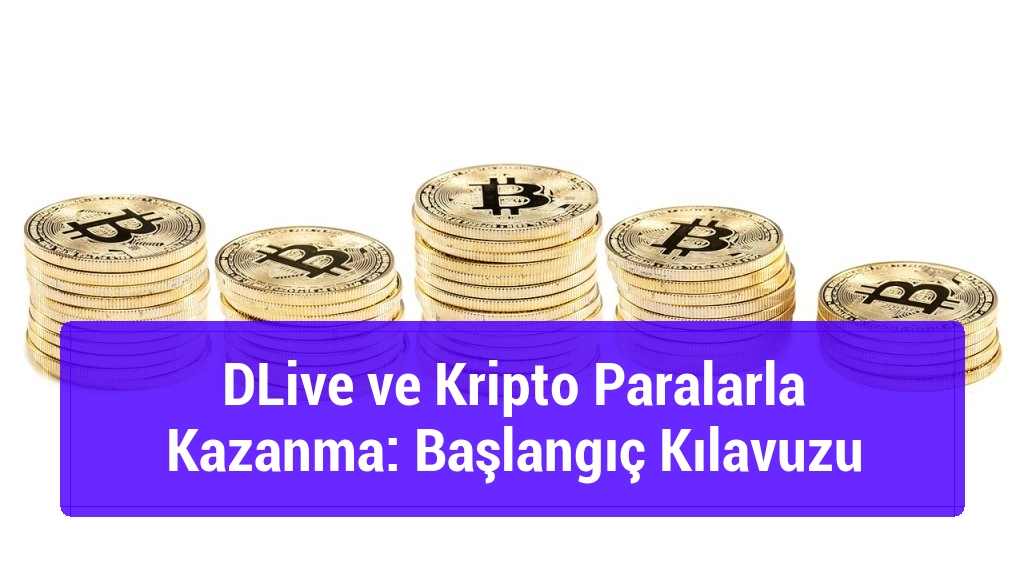 DLive ve Kripto Paralarla Kazanma: Başlangıç Kılavuzu