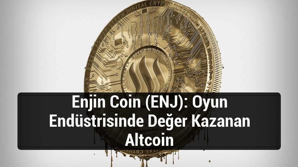 Enjin Coin (ENJ): Oyun Endüstrisinde Değer Kazanan Altcoin