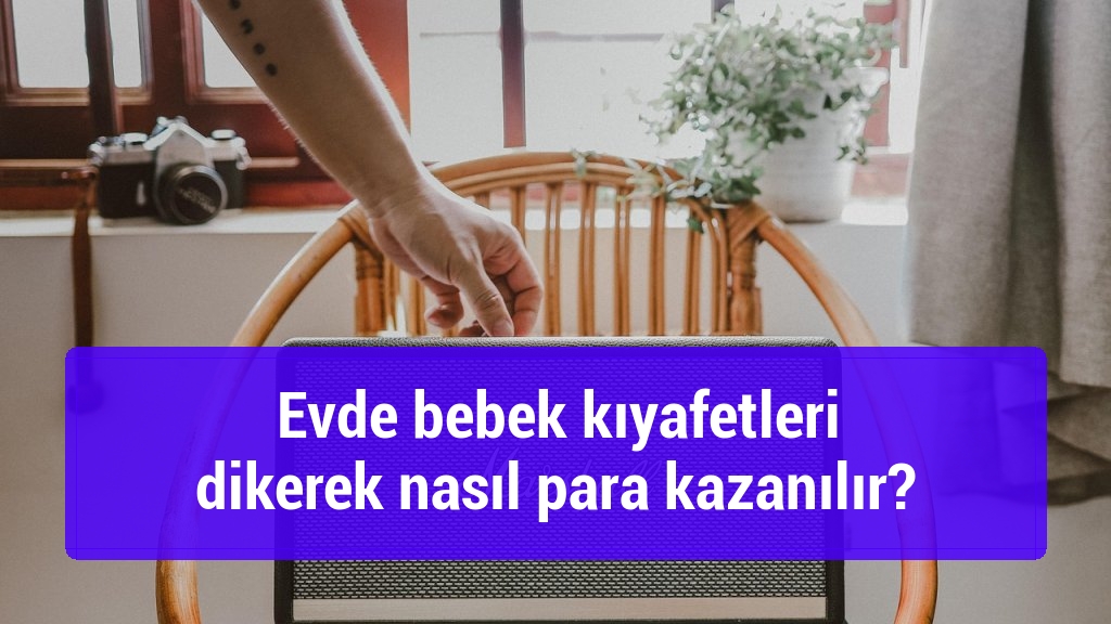 Evde bebek kıyafetleri dikerek nasıl para kazanılır?