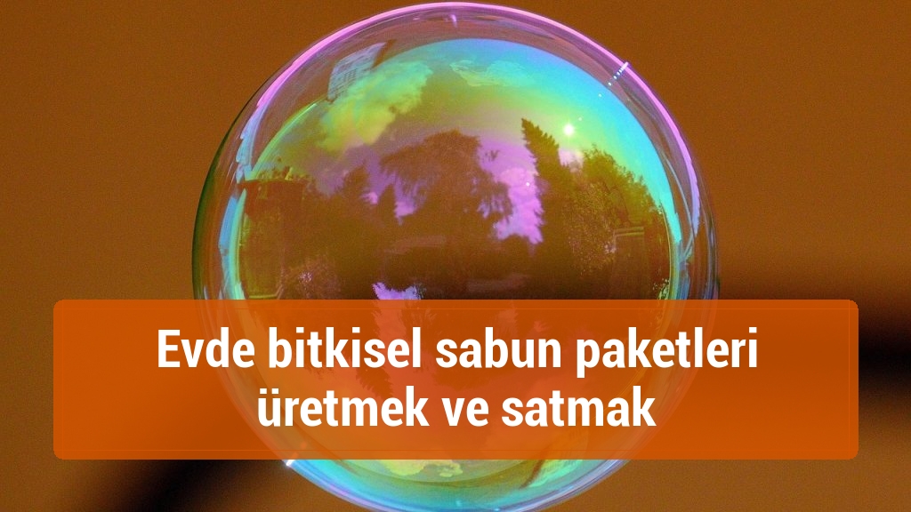 Evde bitkisel sabun paketleri üretmek ve satmak