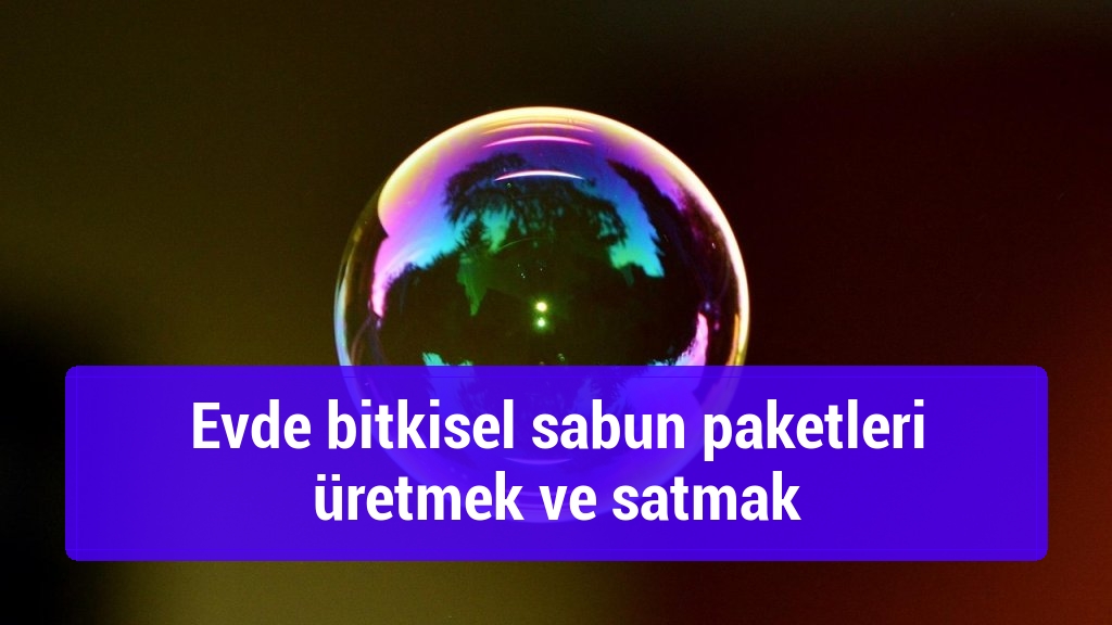 Evde bitkisel sabun paketleri üretmek ve satmak