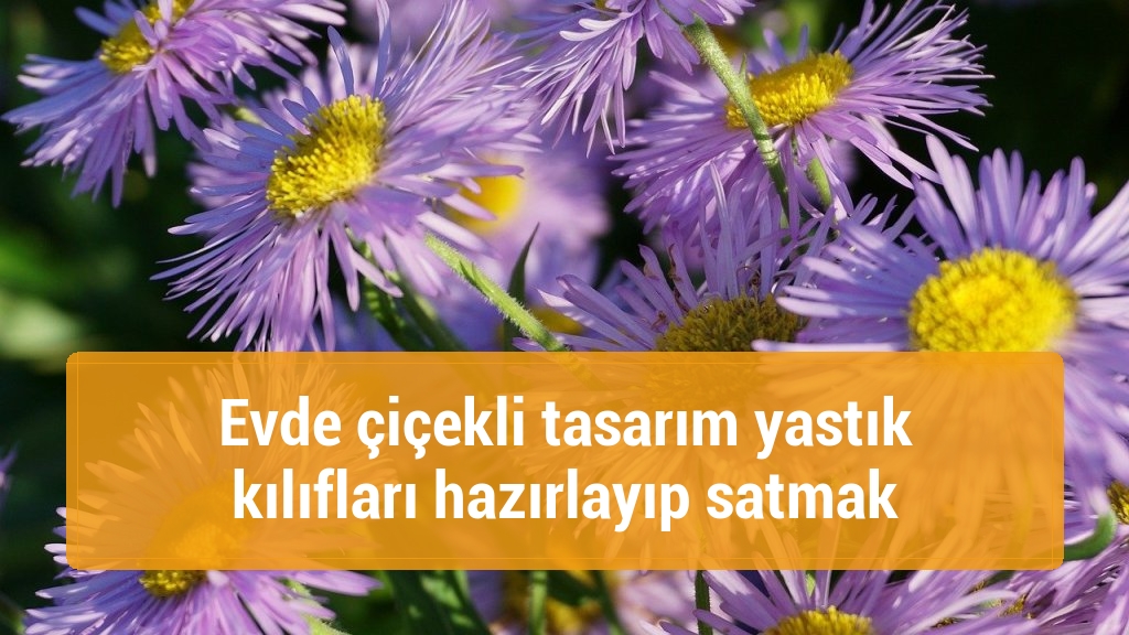 Evde çiçekli tasarım yastık kılıfları hazırlayıp satmak