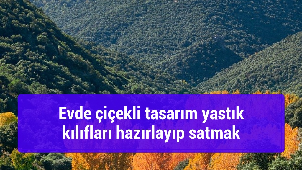 Evde çiçekli tasarım yastık kılıfları hazırlayıp satmak