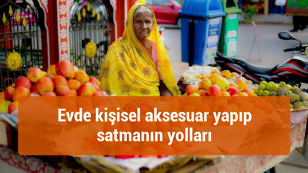 Evde kişisel aksesuar yapıp satmanın yolları