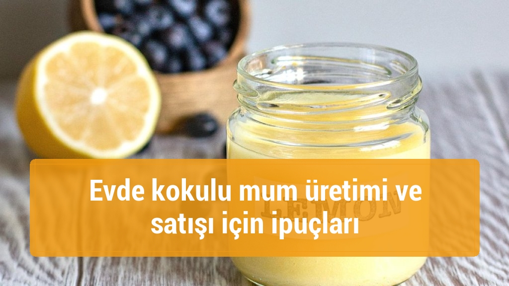 Evde kokulu mum üretimi ve satışı için ipuçları