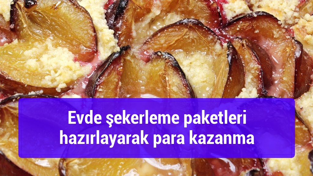 Evde şekerleme paketleri hazırlayarak para kazanma