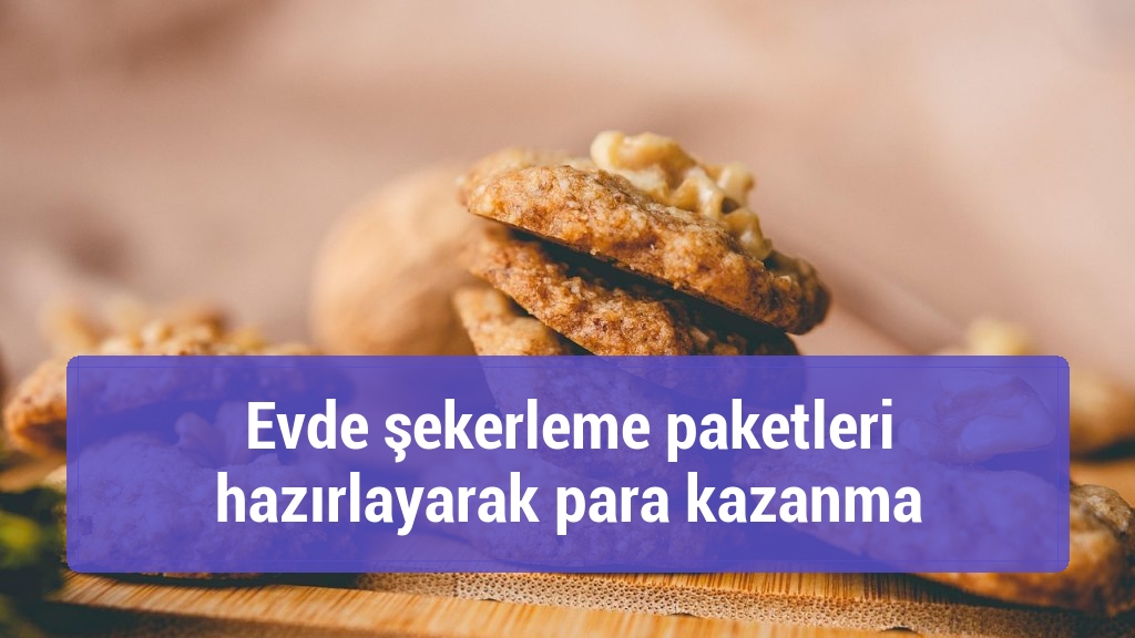 Evde şekerleme paketleri hazırlayarak para kazanma