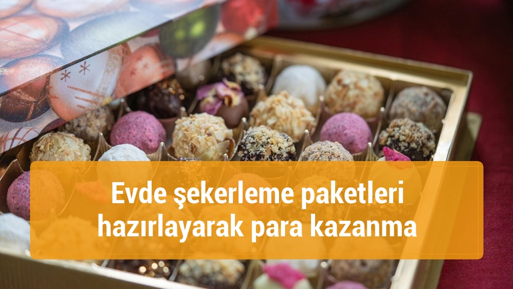 Evde şekerleme paketleri hazırlayarak para kazanma