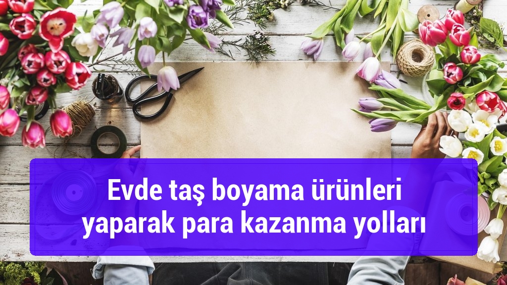 Evde taş boyama ürünleri yaparak para kazanma yolları