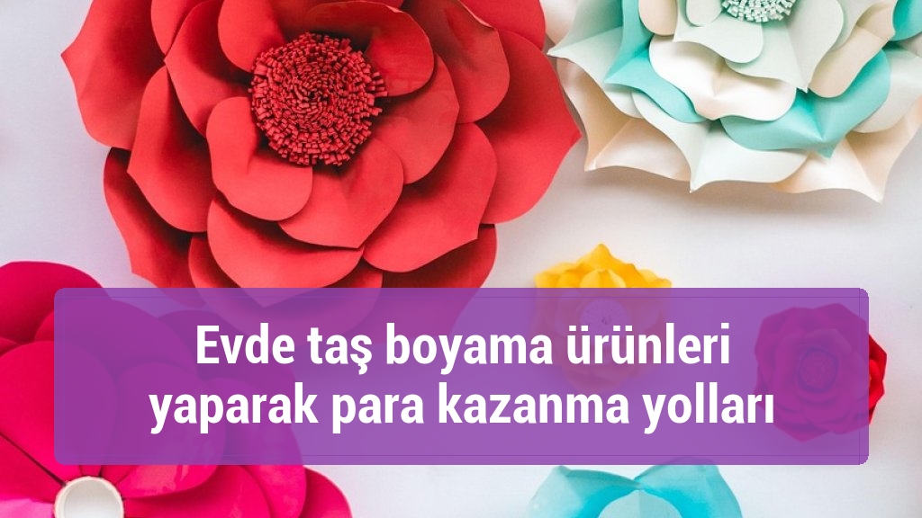 Evde taş boyama ürünleri yaparak para kazanma yolları