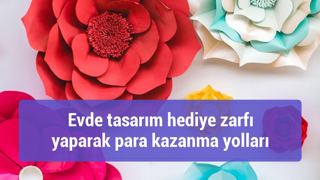 Evde tasarım hediye zarfı yaparak para kazanma yolları