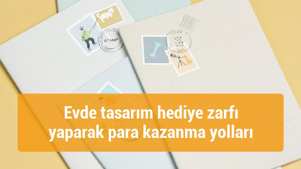 Evde tasarım hediye zarfı yaparak para kazanma yolları