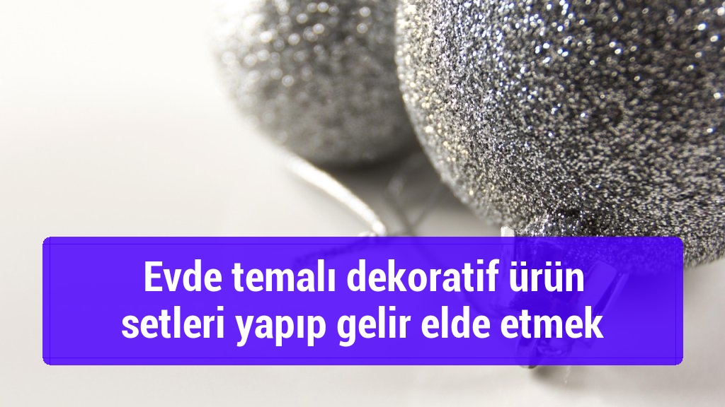 Evde temalı dekoratif ürün setleri yapıp gelir elde etmek