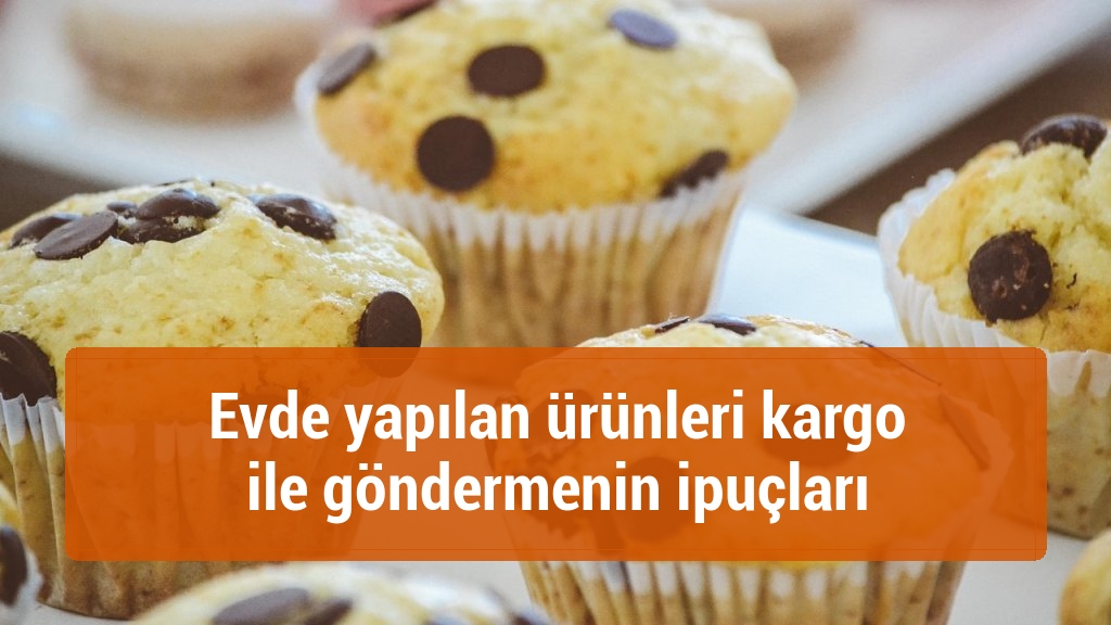 Evde yapılan ürünleri kargo ile göndermenin ipuçları