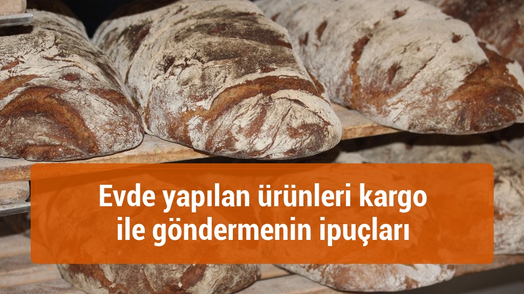 Evde yapılan ürünleri kargo ile göndermenin ipuçları