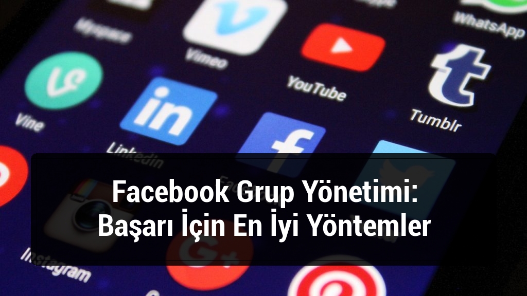 Facebook Grup Yönetimi: Başarı İçin En İyi Yöntemler