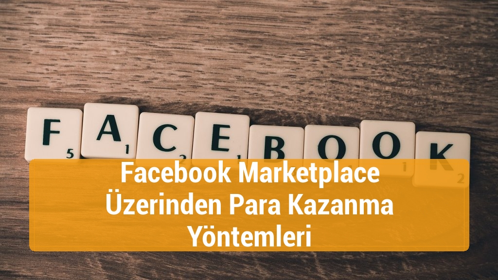 Facebook Marketplace Üzerinden Para Kazanma Yöntemleri