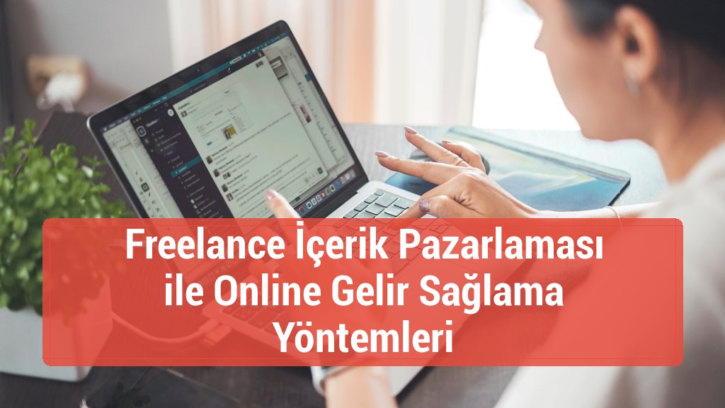 Freelance İçerik Pazarlaması ile Online Gelir Sağlama Yöntemleri