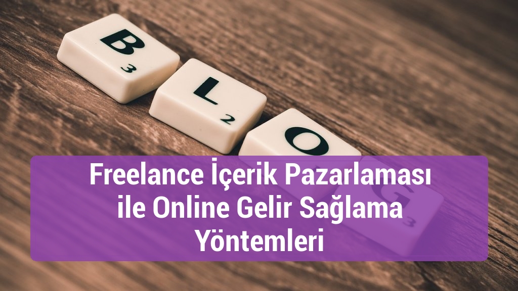 Freelance İçerik Pazarlaması ile Online Gelir Sağlama Yöntemleri
