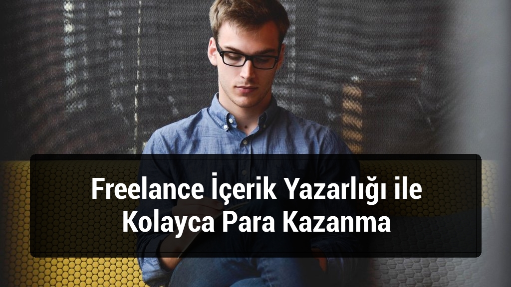 Freelance İçerik Yazarlığı ile Kolayca Para Kazanma