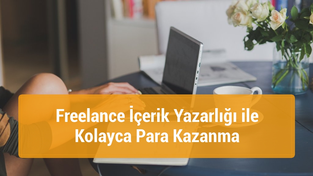 Freelance İçerik Yazarlığı ile Kolayca Para Kazanma