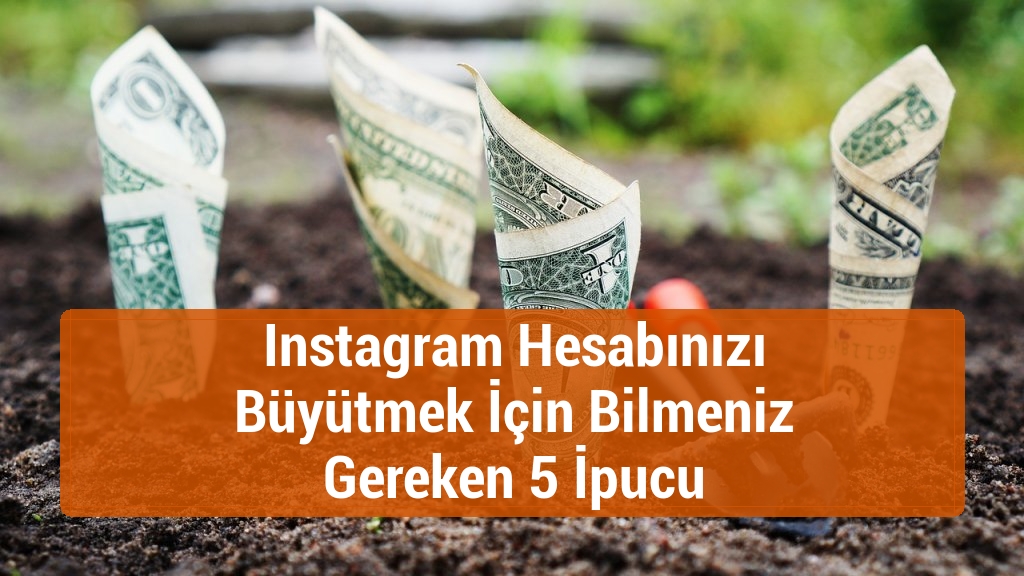 Instagram Hesabınızı Büyütmek İçin Bilmeniz Gereken 5 İpucu