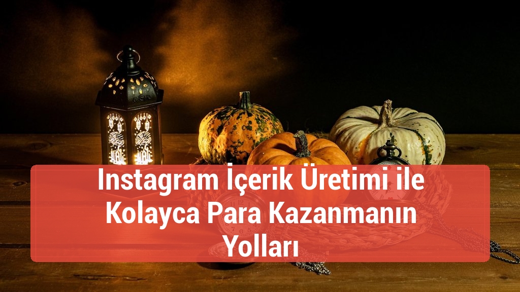 Instagram İçerik Üretimi ile Kolayca Para Kazanmanın Yolları