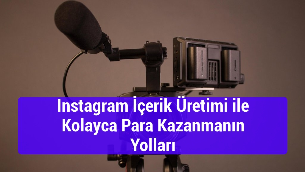 Instagram İçerik Üretimi ile Kolayca Para Kazanmanın Yolları