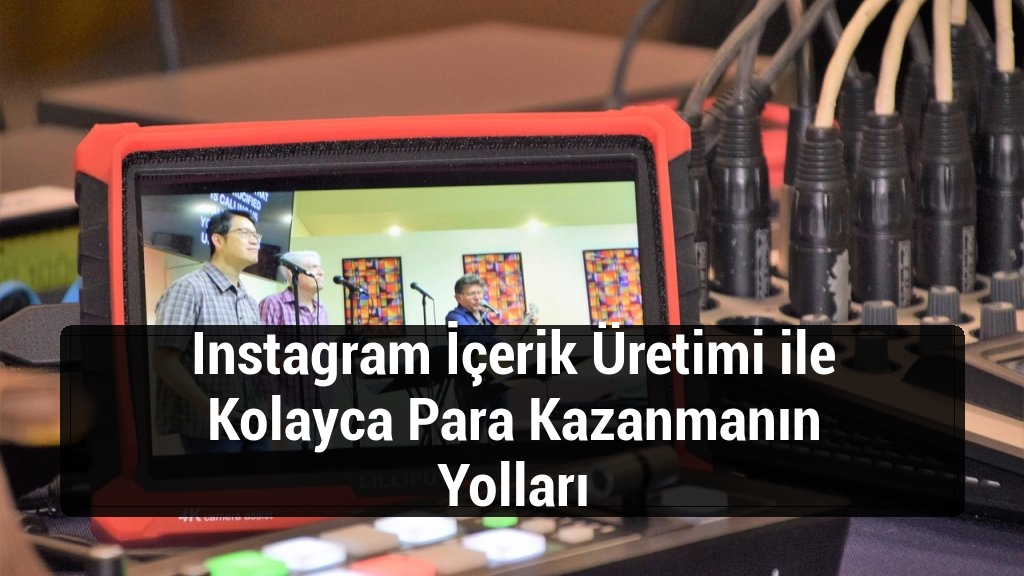 Instagram İçerik Üretimi ile Kolayca Para Kazanmanın Yolları