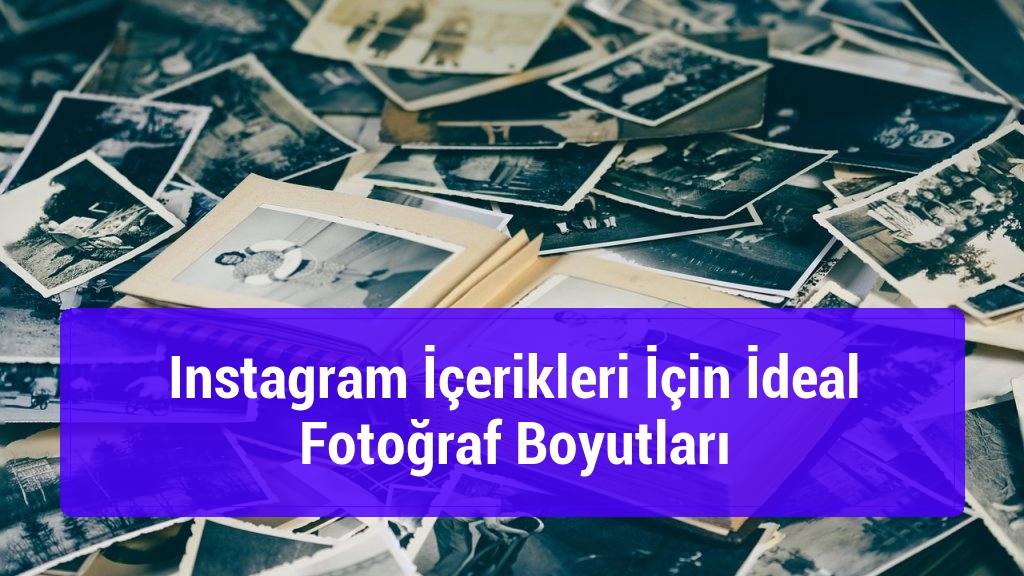 Instagram İçerikleri İçin İdeal Fotoğraf Boyutları