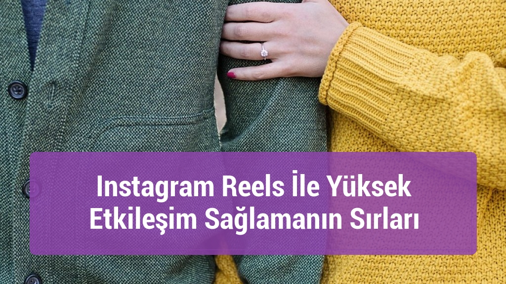 Instagram Reels İle Yüksek Etkileşim Sağlamanın Sırları